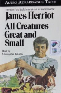 All Creatures Great and Small written by James Herriot performed by Christopher Timothy on Cassette (Unabridged)